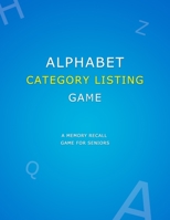 Alphabet Category Listing Game: Anti memory loss game for dementia patients | Simple senior alzheimers activities puzzle book for improved recall of memories and to reduce cognitive impairment B088B6XVF9 Book Cover