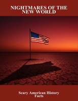 Nightmares Of The New World: Scary American History Facts B0FQ87VK76 Book Cover