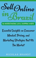 Sell Online in Brazil by Understanding Local Shopping Habits: Essential Insights on Consumer Mindset, Pricing, and Marketing Strategies that fits The Market B0F4PN9QDC Book Cover