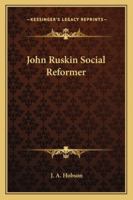 John Ruskin, Social Reformer 1015323626 Book Cover