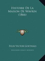 Histoire De La Maison De Wavrin (1866) 1160109966 Book Cover