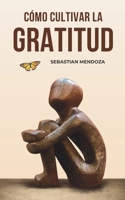 Cómo Cultivar la Gratitud (Powerful Mind) (Spanish Edition) B0DZT7XB1C Book Cover