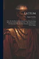 Latium: Oder, Das Alte Rom in Seinen Sprüchwörten: Eine Sammlung Beliebtesten Lateinischen Sprüchwörter ... Mit Anführung Der 1021741809 Book Cover