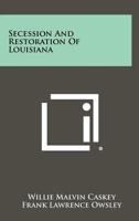 Secession And Restoration Of Louisiana 1258437155 Book Cover
