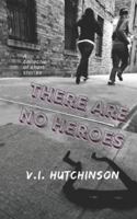 There Are No Heroes: A Collection of Short Stories B0G3L6FNNF Book Cover