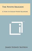 The Peyote Religion: A Story in Indian-White Relations 1258152770 Book Cover