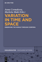 Variation in Time and Space: Observing the World Through Corpora 3110601923 Book Cover