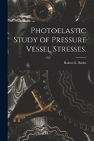 Photoelastic Study of Pressure Vessel Stresses. 1014866804 Book Cover