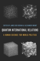 Quantum International Relations: A Human Science for World Politics 0197568211 Book Cover