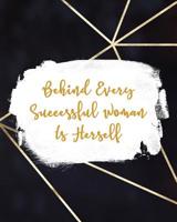 Behind Every Successful Woman Is Herself: Women Entrepreneur Notebook - Inspirational Quote for Girl Bosses - Write Down All Your Thoughts, Ideas, and Plans for Building Your Empire - 8 x 10 Inches -1 1080962395 Book Cover