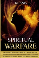Spiritual Warfare: Change Your Life, Exploring your Spirituality, Master your Emotions & Empath, Discover how Wise is your Heart! The Power of the Present Moment with Higher Consciousness. 180125026X Book Cover