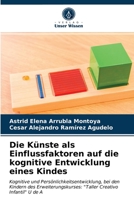 Die Künste als Einflussfaktoren auf die kognitive Entwicklung eines Kindes: Kognitive und Persönlichkeitsentwicklung, bei den Kindern des ... Creativo Infantil" U de A 6203205222 Book Cover