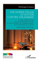 Encadrer l'islam et lutter contre l'islamisme: Entre protection de la liberté religieuse et sauvegarde de l'ordre public en contexte de laïcité (Dialogues Interreligieux) (French Edition) 2336571439 Book Cover