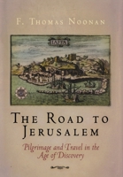 The Road to Jerusalem: Pilgrimage and Travel in the Age of Discovery (Material Texts) 0812239946 Book Cover