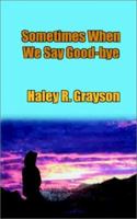 Sometimes When We Say Good-Bye 0971668108 Book Cover