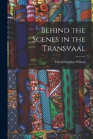 Behind the Scenes in the Transvaal 1163276170 Book Cover