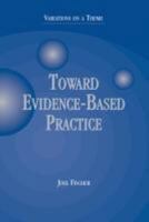 Toward Evidence-Based Practice: Variations on a Theme 0190616210 Book Cover