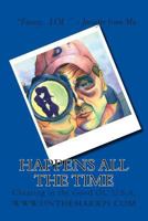 Happens all the Time: Look Into the Life of a Private Eye! 1451520689 Book Cover