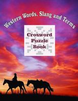 Western Words, Slang and Terms Crossword Puzzle Book: Western Themed Crossword Puzzle Book| Book size 8.5 x 11 inches| 30 plus puzzles with solutions| 72 pages| Great gift for any occasion B0F62NM29G Book Cover