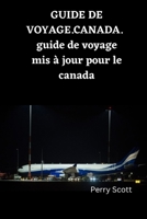 GUIDE DE VOYAGE.CANADA: guide de voyage mis à jour pour le canada B0C7T81K2V Book Cover