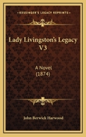 Lady Livingston's Legacy V3: A Novel 1437103855 Book Cover