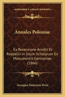 Annales Poloniae: Ex Recensione Arndtii Et Roepellii In Usum Scholarum Ex Monumentis Germaniae (1866) 1168367778 Book Cover