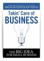 Takin' Care of Business: The Big Idea for Small Business 0982026013 Book Cover