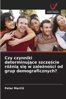 Czy czynniki determinujące szczęście różnią się w zależności od grup demograficznych? 6206742946 Book Cover