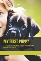 MY FIRST PUPPY: A GUIDE TO WELCOMING A NEW FURRY FRIEND INTO YOUR FAMILY B0FD7FKXPY Book Cover