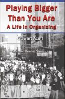 Playing Bigger Than You Are: A Life in Organizing 0985397225 Book Cover