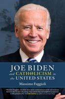 Joe Biden and Catholicism in the United States 1627856161 Book Cover