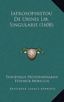 Iatrosophistou De Urinis Lib. Singularis (1608) 1120629209 Book Cover