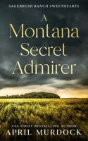 A Montana Secret Admirer (Sagebrush Ranch Sweethearts) 1963187210 Book Cover