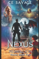 Nexus Rebellion: Book Four of a Contemporary Urban Fantasy Thriller (The Nexus Universe 4) B0F4DX5SCZ Book Cover