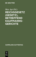 Reichsgesetz (Gesetz), Betreffend Kaufmannsgerichte 3111162737 Book Cover