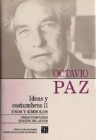 Ideas Y Costumbres Ii/ Ideas And Customs II: Usos Y Simbolos (Obras Completas) 9681639049 Book Cover