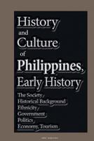 History and Culture of Philippines, Early History: The Society, Historical Background, Ethnicity, Government, Politics, Economy Tourism 1530032083 Book Cover