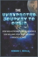 The Unexpected Journey to Orbit: How NASA Astronauts Butch Wilmore & Suni Williams Spent Nine Unplanned Months in Space B0F265SB37 Book Cover