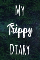 My Trippy Diary: The perfect gift stoner in your life - Funny Weed Marijuana Cannabis 119 page journal! B083XW68DV Book Cover