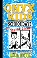 Onyx Kids School Days: The Sealed Locker: 1 1691764124 Book Cover