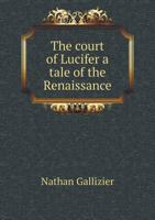 The Court Of Lucifer: A Tale Of The Renaissance 1341223078 Book Cover