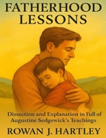 Fatherhood Lessons: Dissection and Explanation In Full Of Augustine Sedgewick's Teachings B0FG8BBLF8 Book Cover