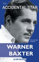 The Accidental Star – The Life and Films of Warner Baxter B0CDK3DLKX Book Cover