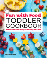 Fun with Food Toddler Cookbook: Activities and Recipes to Play and Eat 1648760031 Book Cover