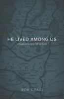 He Lived Among Us: A Look at Christ's Life on Earth 1632960885 Book Cover