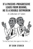 If A Passive-Progressive Leads from Behind, he is A Double Oxymoron: A Collection of Satire 1500955639 Book Cover