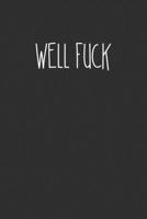 Well Fuck: Swear Word Journal, Diary, Notebook or Cursing Humor Gift 1692088726 Book Cover