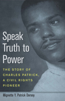 Speak Truth to Power: The Story of Charles Patrick, a Civil Rights Pioneer 0817355561 Book Cover