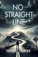 No Straight Line: A MEMOIR B0DZ3P9ZPJ Book Cover