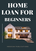 Home Loan for Beginners: Tips & Tricks for First Time Home Buyers B0BPL8JQC2 Book Cover